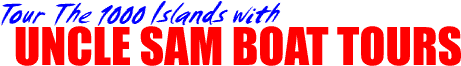 tour the 1000 islands with UNCLE SAM BOAT TOURS